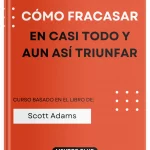Cómo fracasar en casi todo y aun así triunfar
